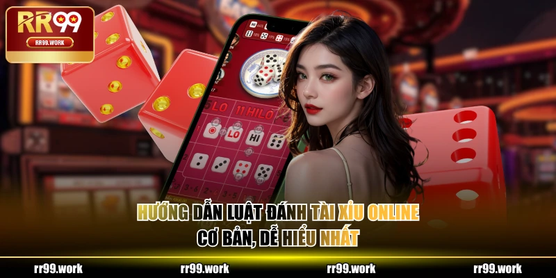 Hướng dẫn luật đánh Tài Xỉu online cơ bản, dễ hiểu nhất