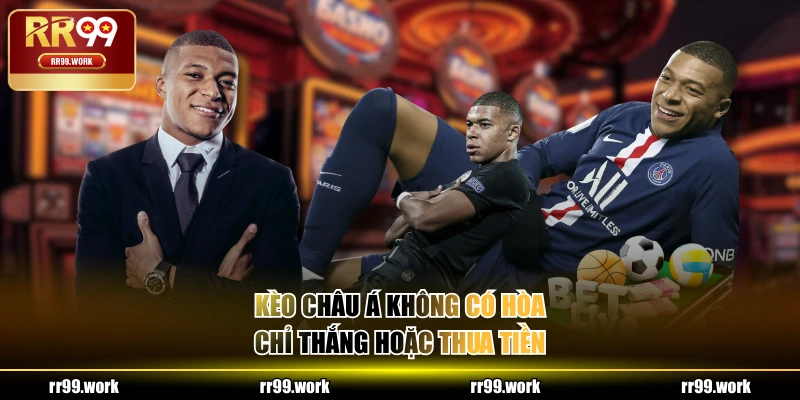 Kèo Châu Á không có hòa, chỉ thắng hoặc thua tiền