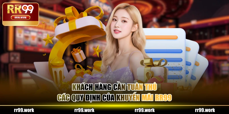 Khách hàng cần tuân thủ các quy định của khuyến mãi RR99