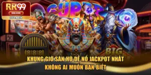 Khung Giờ Săn Hũ Dễ Nổ Jackpot Nhất Không Ai Muốn Bạn Biết