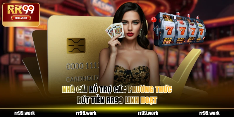 Nhà cái hỗ trợ các phương thức rút tiền RR99 linh hoạt
